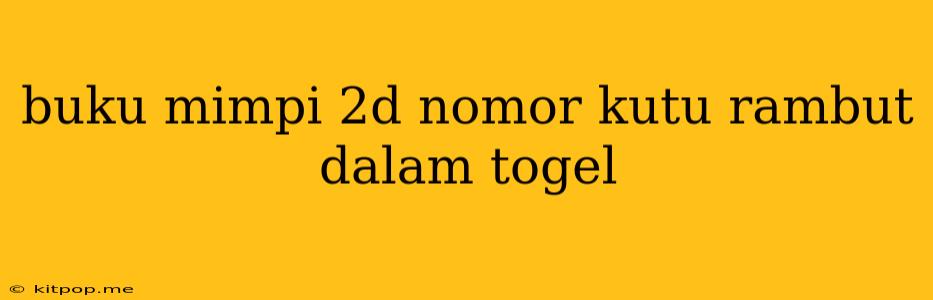 Buku Mimpi 2d Nomor Kutu Rambut Dalam Togel