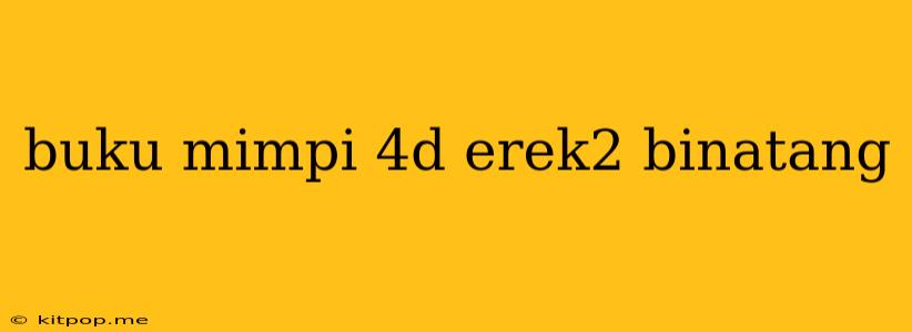 Buku Mimpi 4d Erek2 Binatang