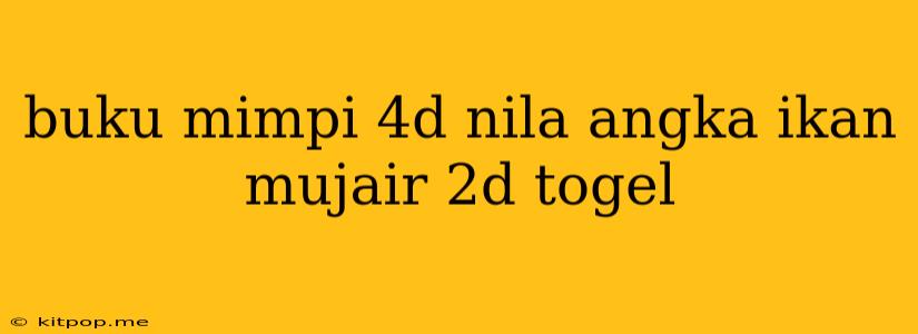 Buku Mimpi 4d Nila Angka Ikan Mujair 2d Togel