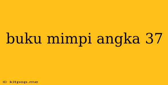 Buku Mimpi Angka 37