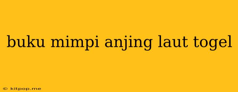 Buku Mimpi Anjing Laut Togel