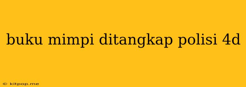 Buku Mimpi Ditangkap Polisi 4d