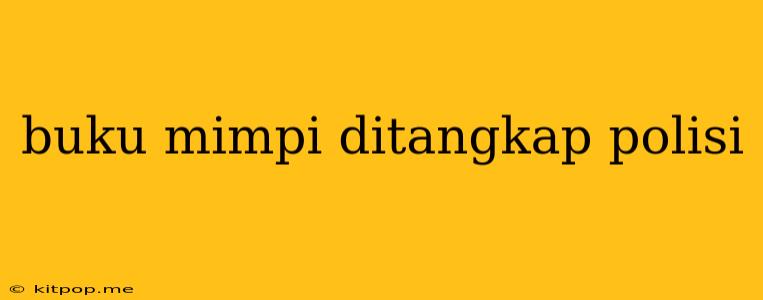 Buku Mimpi Ditangkap Polisi