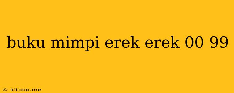 Buku Mimpi Erek Erek 00 99