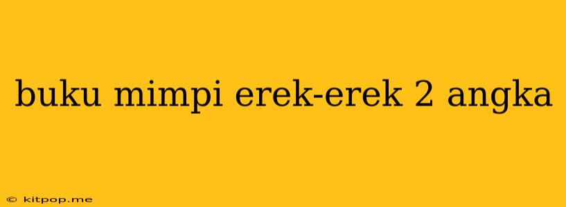 Buku Mimpi Erek-erek 2 Angka