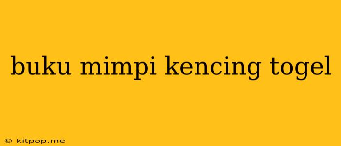 Buku Mimpi Kencing Togel