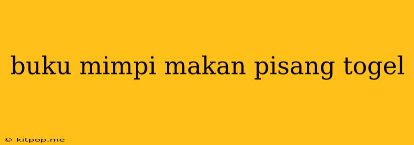 Buku Mimpi Makan Pisang Togel