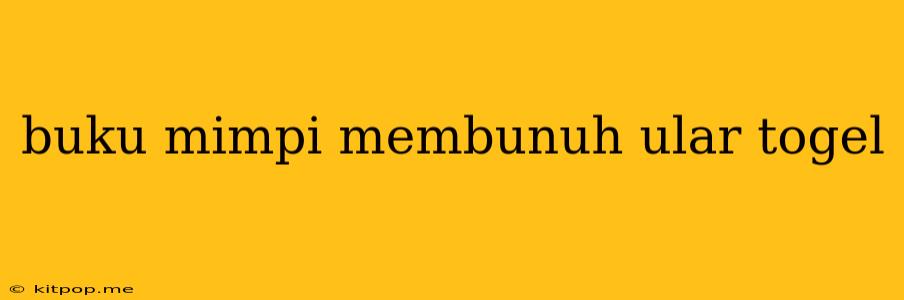 Buku Mimpi Membunuh Ular Togel