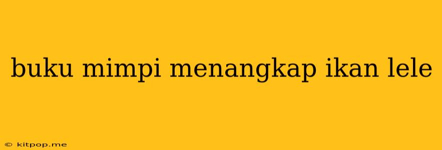 Buku Mimpi Menangkap Ikan Lele