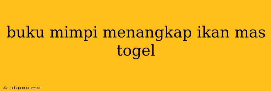 Buku Mimpi Menangkap Ikan Mas Togel