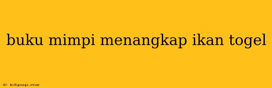 Buku Mimpi Menangkap Ikan Togel