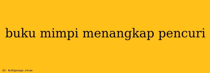 Buku Mimpi Menangkap Pencuri