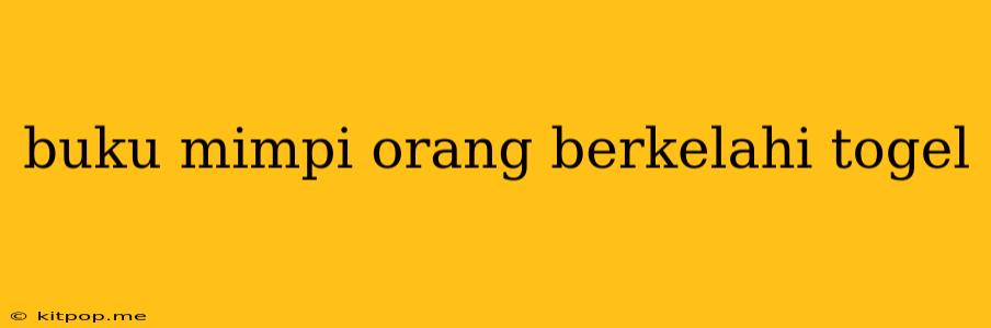 Buku Mimpi Orang Berkelahi Togel