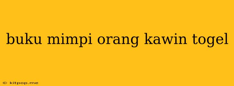 Buku Mimpi Orang Kawin Togel