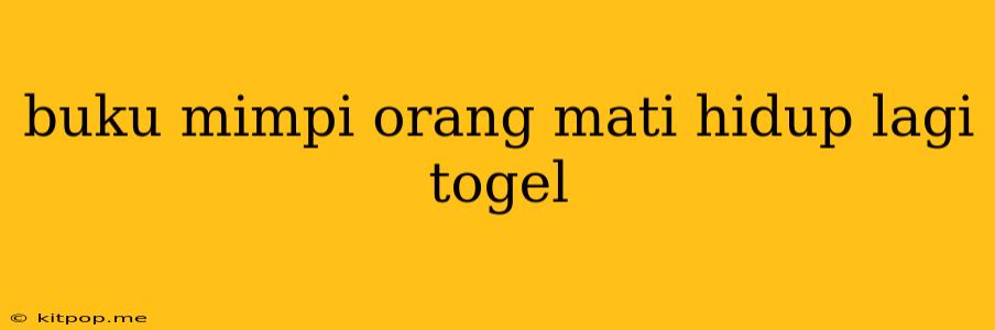 Buku Mimpi Orang Mati Hidup Lagi Togel