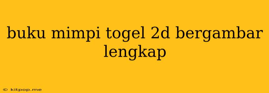 Buku Mimpi Togel 2d Bergambar Lengkap