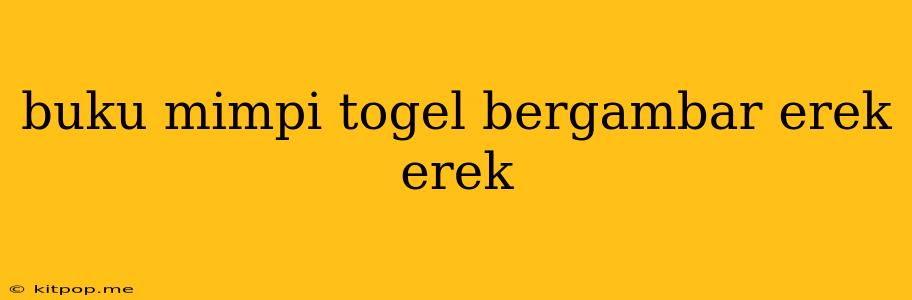 Buku Mimpi Togel Bergambar Erek Erek