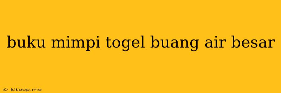 Buku Mimpi Togel Buang Air Besar