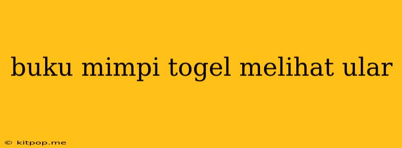 Buku Mimpi Togel Melihat Ular