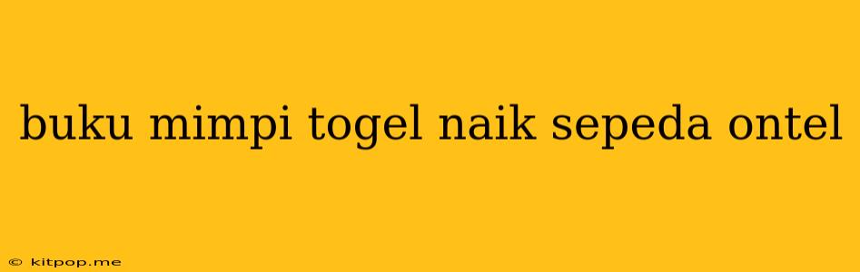 Buku Mimpi Togel Naik Sepeda Ontel