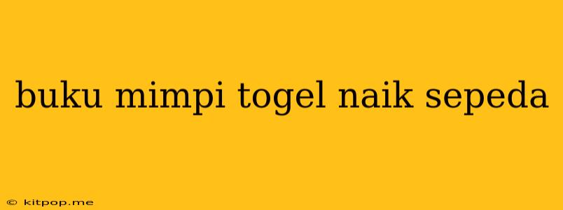 Buku Mimpi Togel Naik Sepeda