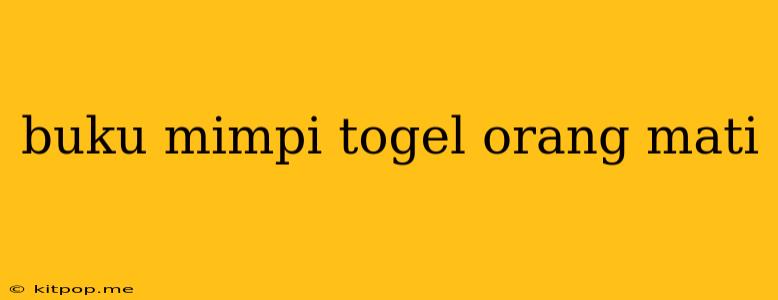 Buku Mimpi Togel Orang Mati