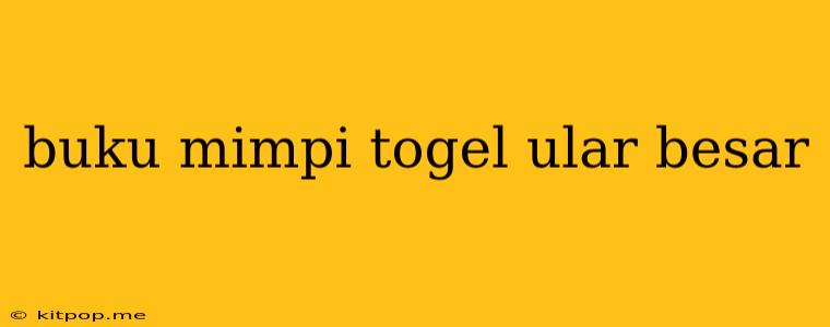 Buku Mimpi Togel Ular Besar