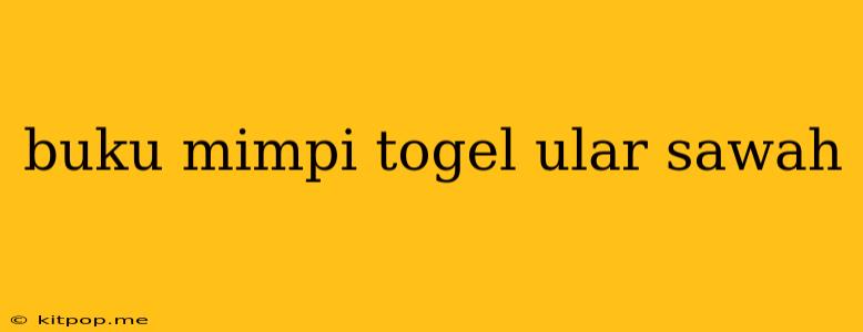 Buku Mimpi Togel Ular Sawah