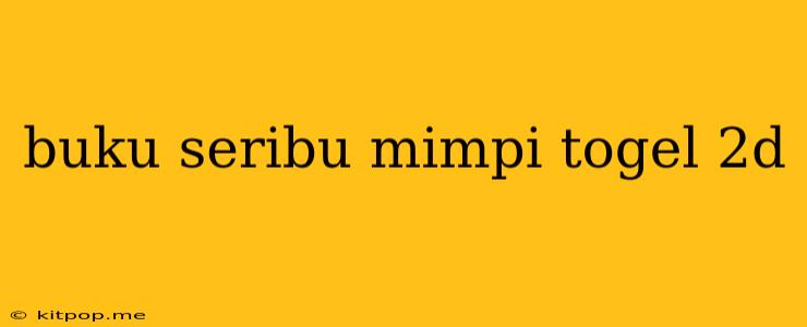 Buku Seribu Mimpi Togel 2d