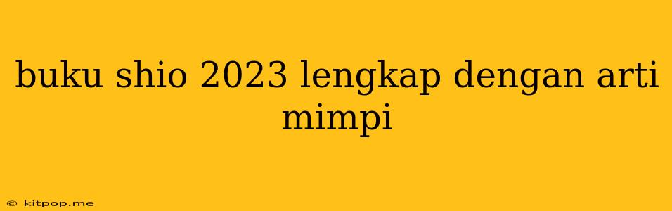 Buku Shio 2023 Lengkap Dengan Arti Mimpi