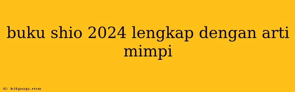 Buku Shio 2024 Lengkap Dengan Arti Mimpi