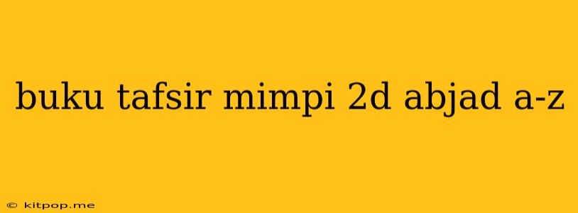 Buku Tafsir Mimpi 2d Abjad A-z