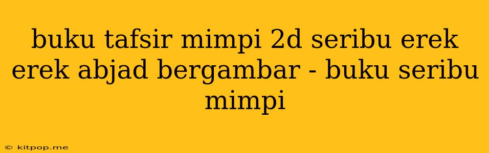 Buku Tafsir Mimpi 2d Seribu Erek Erek Abjad Bergambar - Buku Seribu Mimpi