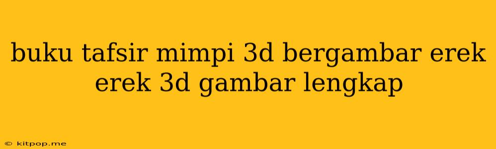 Buku Tafsir Mimpi 3d Bergambar Erek Erek 3d Gambar Lengkap