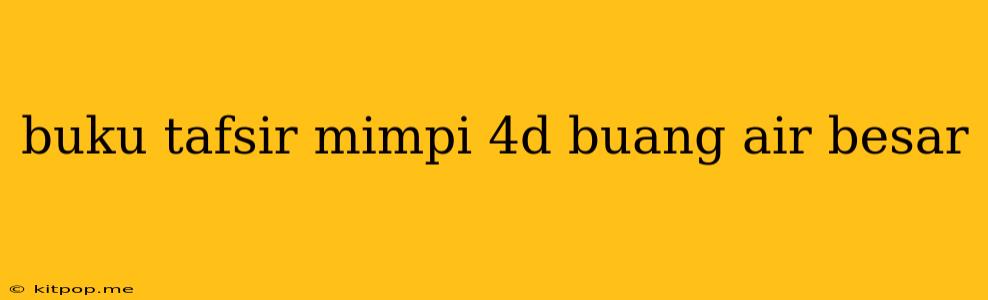 Buku Tafsir Mimpi 4d Buang Air Besar