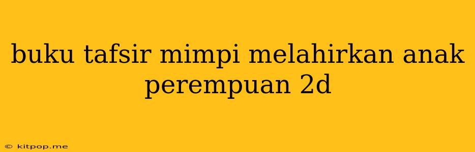 Buku Tafsir Mimpi Melahirkan Anak Perempuan 2d