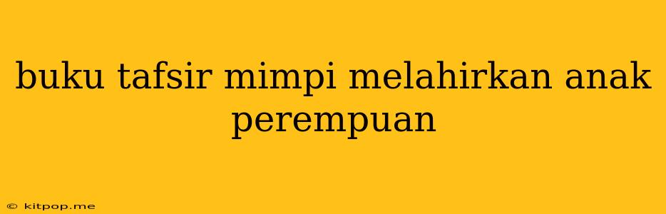 Buku Tafsir Mimpi Melahirkan Anak Perempuan