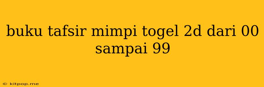 Buku Tafsir Mimpi Togel 2d Dari 00 Sampai 99