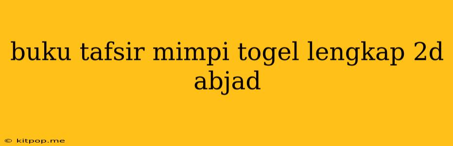 Buku Tafsir Mimpi Togel Lengkap 2d Abjad