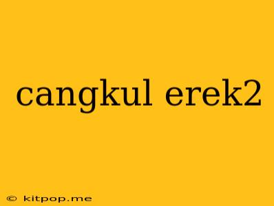 Cangkul Erek2