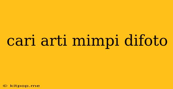 Cari Arti Mimpi Difoto