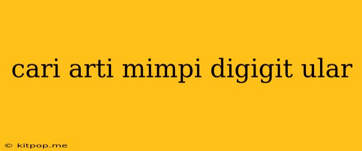 Cari Arti Mimpi Digigit Ular