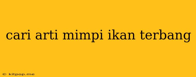 Cari Arti Mimpi Ikan Terbang