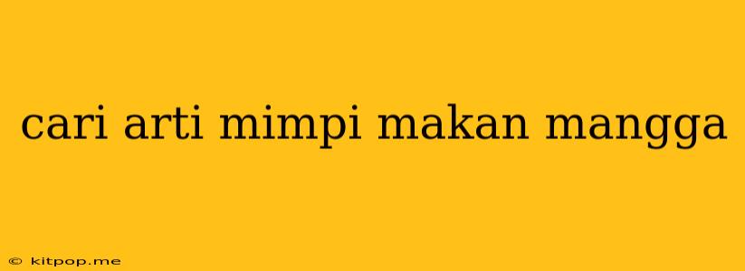 Cari Arti Mimpi Makan Mangga