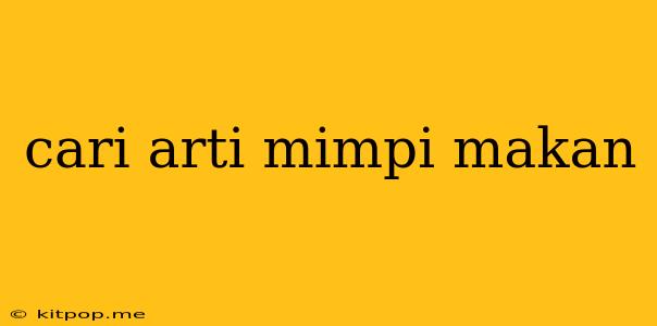 Cari Arti Mimpi Makan