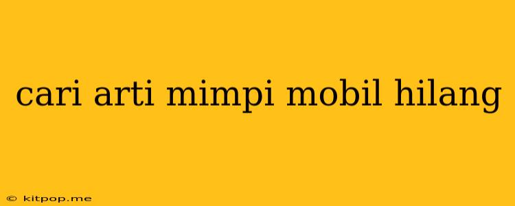 Cari Arti Mimpi Mobil Hilang