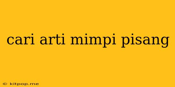 Cari Arti Mimpi Pisang