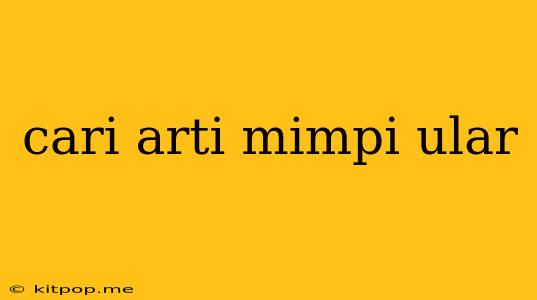 Cari Arti Mimpi Ular