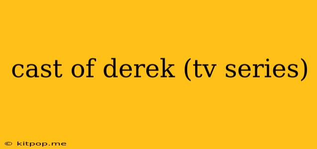 Cast Of Derek (tv Series)