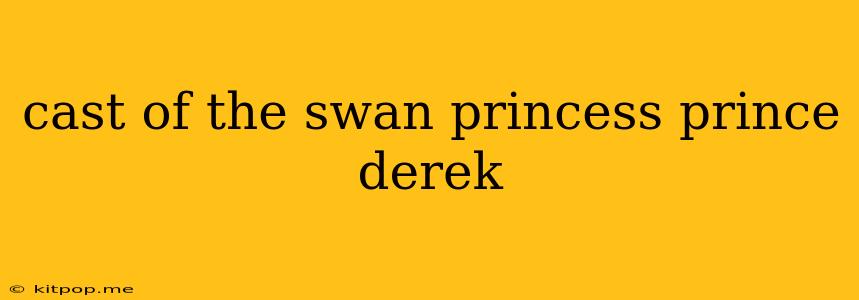 Cast Of The Swan Princess Prince Derek